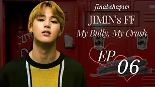 [JIMIN FF] 'My Bully, My Crush' Chapter 6 (FINAL)