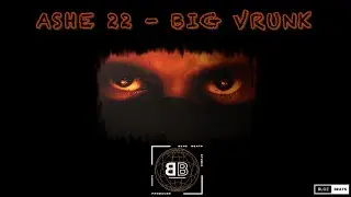 ASHE 22 - BIG VRUNK (Prod. Bloz_Beats)