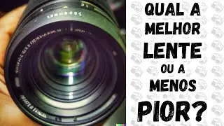 🔴📷 Qual a melhor lente, ou a menos pior?
