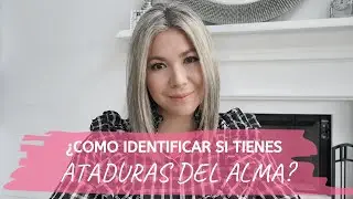 ¿Cómo identificar si tienes LIGADURAS DEL ALMA?