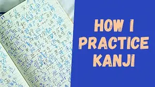 How I Practice Kanji On My Own