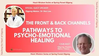 “The Front and Back Channels: Pathways to Psycho-Emotional Healing” with Qigong Master Dr. Hon Lee