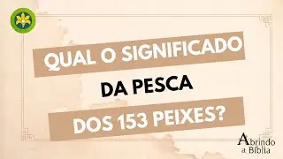 QUAL O SIGNIFICADO DA PESCA DOS 153 PEIXES?