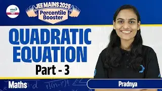 Quadratic Equations Part 3 | Class 11 Math | JEE Main 2025 Preparation | LIVE | 