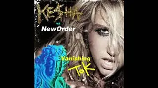 Kesha vs New Order - Vanishing Tok (Mashup)