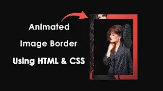 How To Create Image Animation Using HTML And CSS | Border Image Animation On Website