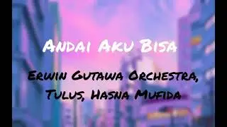Andai Aku Bisa - Erwin Gutawa Orchestra, Tulus, Hasna Mufida ( Lirik )