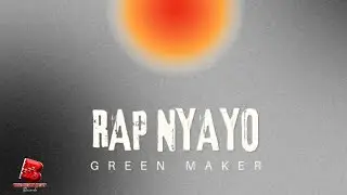 Green Maker - Rap Nyayo (Official Music Audio)