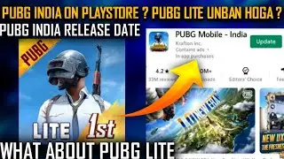 PUBG INDIA ON PLAYSTORE RELEASE DATE ? WHAT ABOUT PUBG LITE ? PUBG UNBAN IN INDIA 🔥