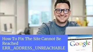 How To Fix The Site Cannot Be Reached | ERR_ADDRESS_UNREACHABLE