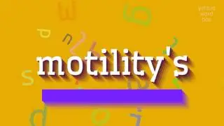 MOTILITY'S - HOW TO SAY MOTILITY'S? 