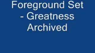 Foreground Set - Greatness Archived
