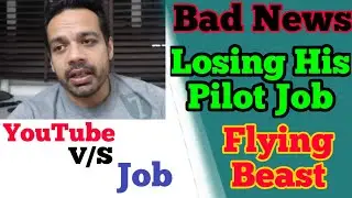 Youtube Vs Job ! BAD NEWS Flying  Beast Losing  His Pilot Job ! In Hindi ! In 2020