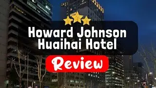Howard Johnson Huaihai Hotel Shanghai Review - Is This Hotel Worth It?