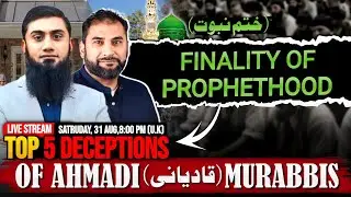 DECEPTIONS OF AHMADI MURABBIS ON FINALITY OF PROPHETHOOD (ختم النبوت)