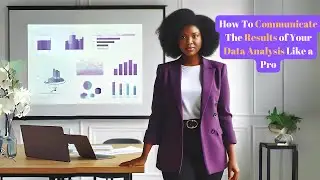 Communicate the Results of Your Data Analysis Like a Pro