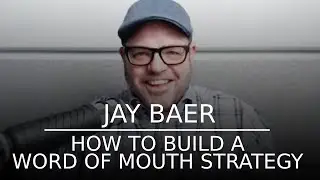 How to Build a Word of Mouth Strategy | Talk Triggers Author Jay Baer