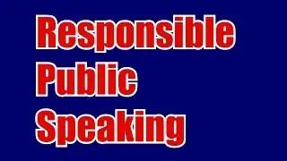 Responsible Public Speaking