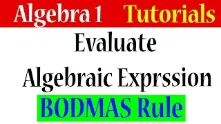Algebra 1 Lessons 1.14 - Evaluating Algebraic Expression Using BODMAS Rule