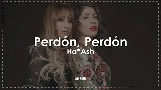 Ha*Ash - Perdón, Perdón (Letra / Lyrics)