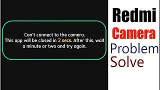 How to fix can't connect to the camera this app will be closed redmi camera problem