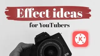 Effect Ideas for YouTubers (KineMaster Tutorial)