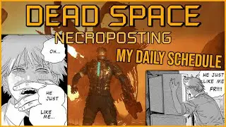 MY DAILY SCHEDULE [Dead Space Necroposting Original]