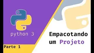 #07 - Empacotando um Projeto em Python (Parte 1)