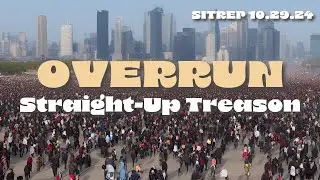Overrun! Straight-Up Treason. SITREP 10.29.24