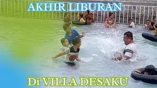 Akhir Liburan di VILLA DESAKU....//Part_2
