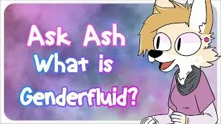 Ask Ash: What is GenderFluid?