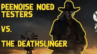 Crazy Peenoise NOED Testers versus The Deathslinger