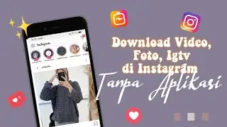 CARA MENYIMPAN VIDEO, FOTO, & IGTV DI INSTAGRAM TANPA APLIKASI