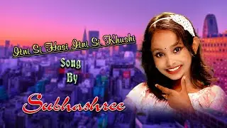 Itni Si Hasi ||Itni Si Khushi  II SubhashreeDas
