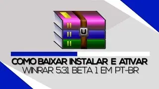Como Baixar Instalar E Ativar Winrar 5.31 BETA 1 Em PT-BR
