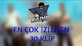 ''Kadir'' (Kdrylnz) - EN ÇOK İZLENEN 30 KLİP