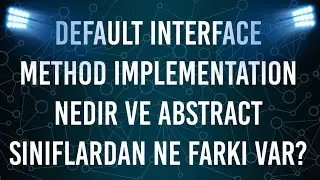 Default Interface Method Implementation nedir ve Abstract sınıflardan ne farkı var?