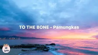 TO THE BONE - Pamungkas (Lyrics video)