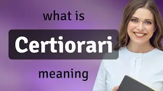 Certiorari | what is CERTIORARI definition