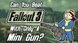 Can You Beat Fallout 3 With Only A Mini Gun?