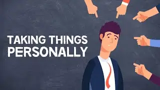 How to Stop Taking Things So Personally