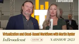 Virtualization and Cloud-Based Workflows with Martin Dyster at the 2023 NAB Show