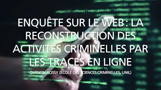 Enquête sur le web: la reconstruction des activités criminelles par les traces en ligne