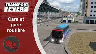 Transport Fever 2 : LP05 EP33 - Cars et gare routière