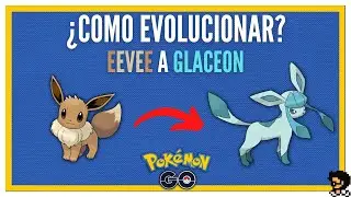 HOW TO EVOLVE EEVEE INTO GLACEON IN POKEMON GO? ❄️