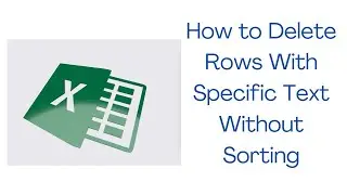 How to Delete Rows With Specific Text Without Sorting