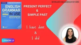 English Grammar in Use - UNIT 13 Present Perfect Tense & Simple Past Tense
