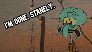 I'm tired of this, Stanley.