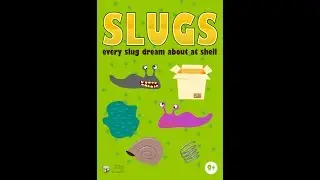 SLUGS! Every slug dreams about a shell