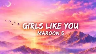 🎵 Maroon 5 - Girls Like You (Lyrics)